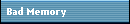 Bad Memory