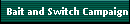 Bait and Switch Campaign