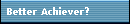 Better Achiever?