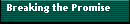 Breaking the Promise
