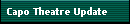 Capo Theatre Update