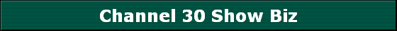 Channel 30 Show Biz