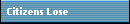 Citizens Lose