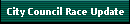 City Council Race Update