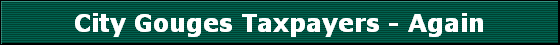 City Gouges Taxpayers - Again