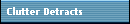 Clutter Detracts