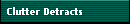 Clutter Detracts
