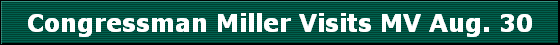Congressman Miller Visits MV Aug. 30