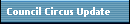 Council Circus Update