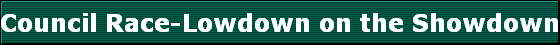 Council Race-Lowdown on the Showdown