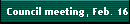 Council meeting, Feb. 16