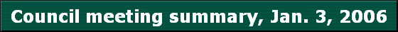 Council meeting summary, Jan. 3, 2006