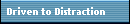 Driven to Distraction