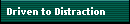 Driven to Distraction