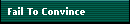 Fail To Convince