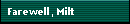Farewell, Milt