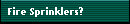 Fire Sprinklers?