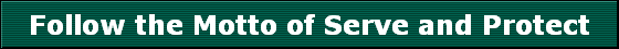 Follow the Motto of Serve and Protect