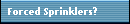 Forced Sprinklers?