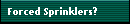 Forced Sprinklers?