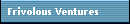 Frivolous Ventures