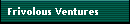 Frivolous Ventures
