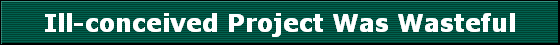 Ill-conceived Project Was Wasteful
