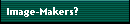 Image-Makers?