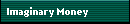Imaginary Money