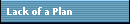 Lack of a Plan