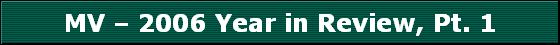 MV - 2006 Year in Review, Pt. 1