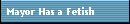 Mayor Has a Fetish