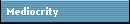 Mediocrity