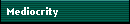 Mediocrity