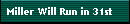 Miller Will Run in 31st