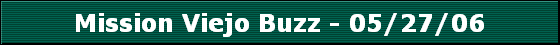 Mission Viejo Buzz - 05/27/06