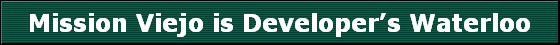 Mission Viejo is Developer's Waterloo