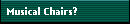 Musical Chairs?