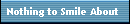 Nothing to Smile About