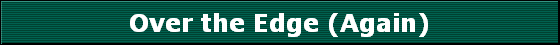 Over the Edge (Again)