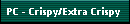 PC - Crispy/Extra Crispy