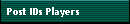 Post IDs Players
