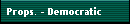 Props. - Democratic
