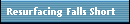 Resurfacing Falls Short