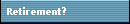 Retirement?