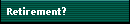 Retirement?