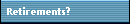 Retirements?