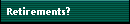 Retirements?
