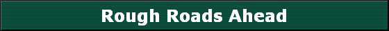 Rough Roads Ahead