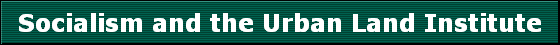 Socialism and the Urban Land Institute